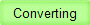 Converting